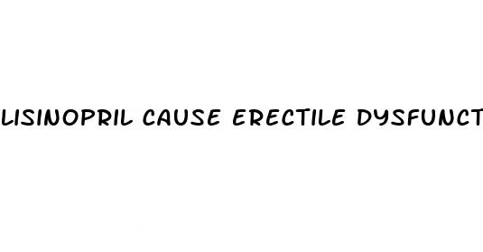 lisinopril cause erectile dysfunction