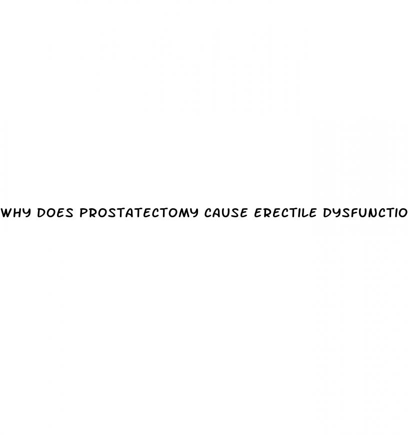 why does prostatectomy cause erectile dysfunction