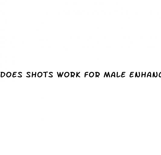 does shots work for male enhancement