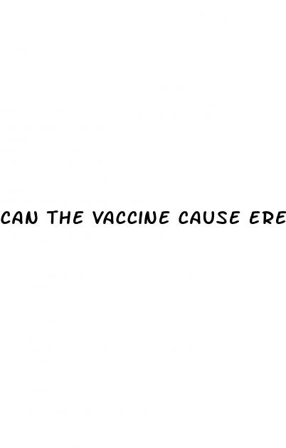 can the vaccine cause erectile dysfunction