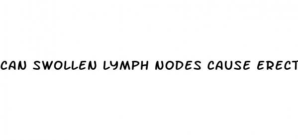 can swollen lymph nodes cause erectile dysfunction