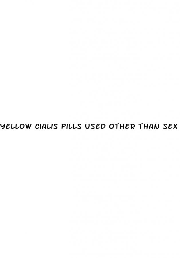 yellow cialis pills used other than sex