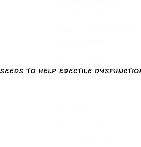 seeds to help erectile dysfunction