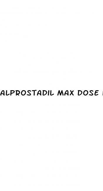 alprostadil max dose for erectile dysfunction