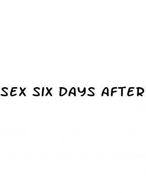 sex six days after starting pill