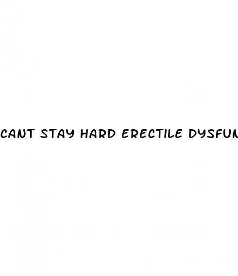 cant stay hard erectile dysfunction