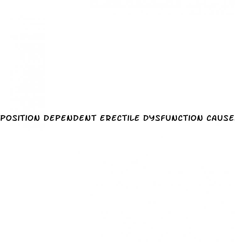 position dependent erectile dysfunction causes