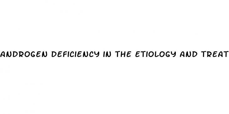 androgen deficiency in the etiology and treatment of erectile dysfunction