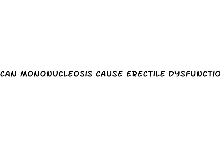 can mononucleosis cause erectile dysfunction