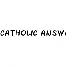 catholic answers male enhancement pills