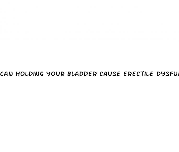 can holding your bladder cause erectile dysfunction