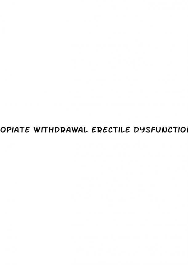 opiate withdrawal erectile dysfunction