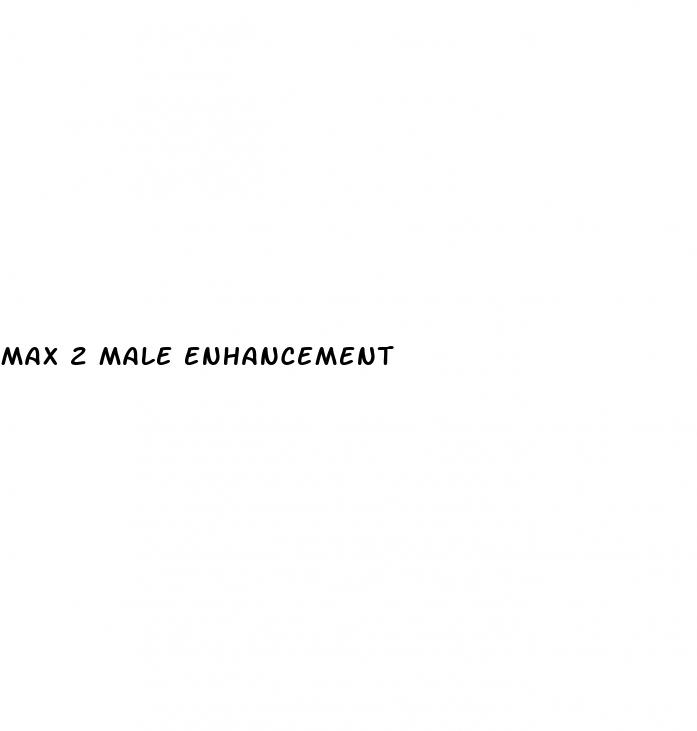 max 2 male enhancement