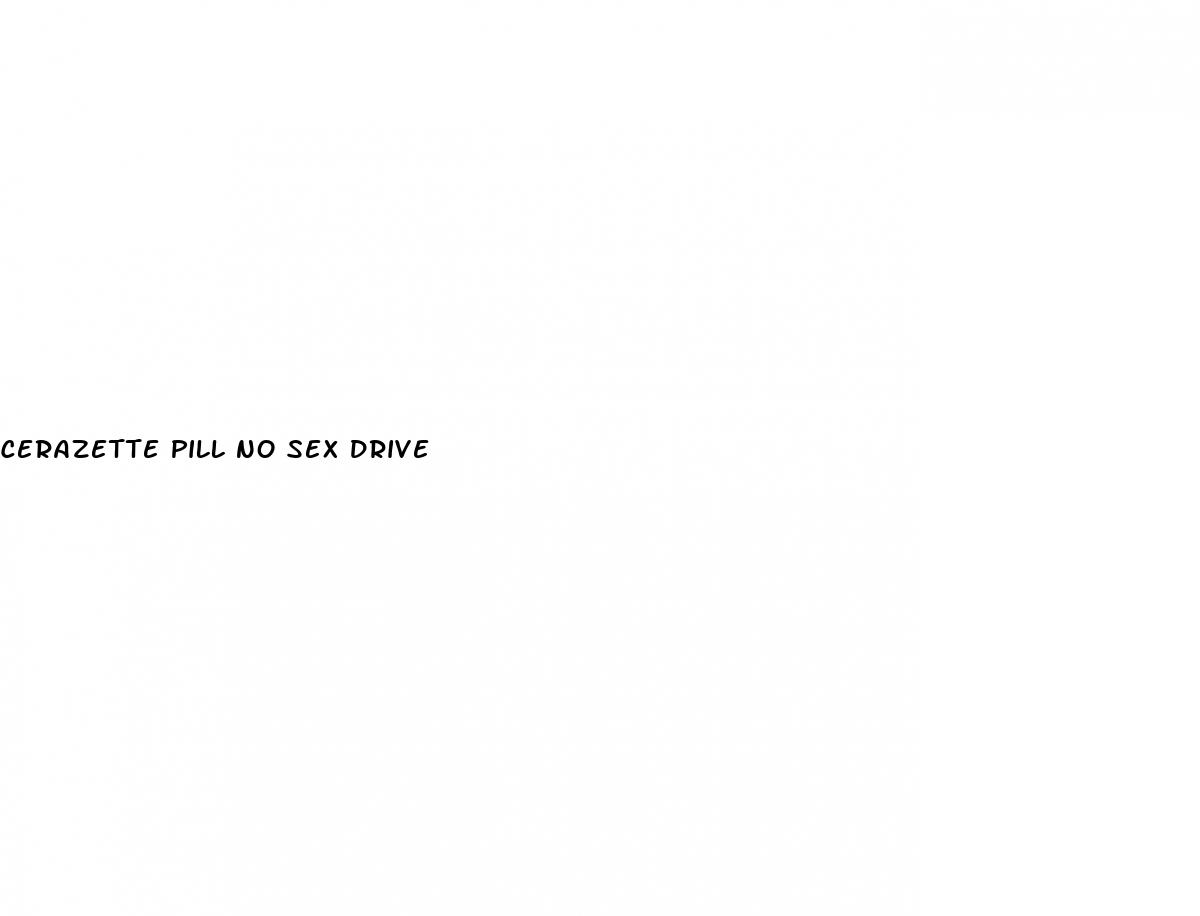 cerazette pill no sex drive