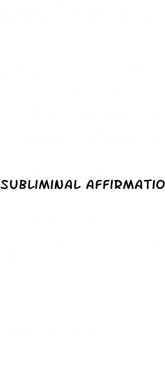 subliminal affirmations male sex enhancement