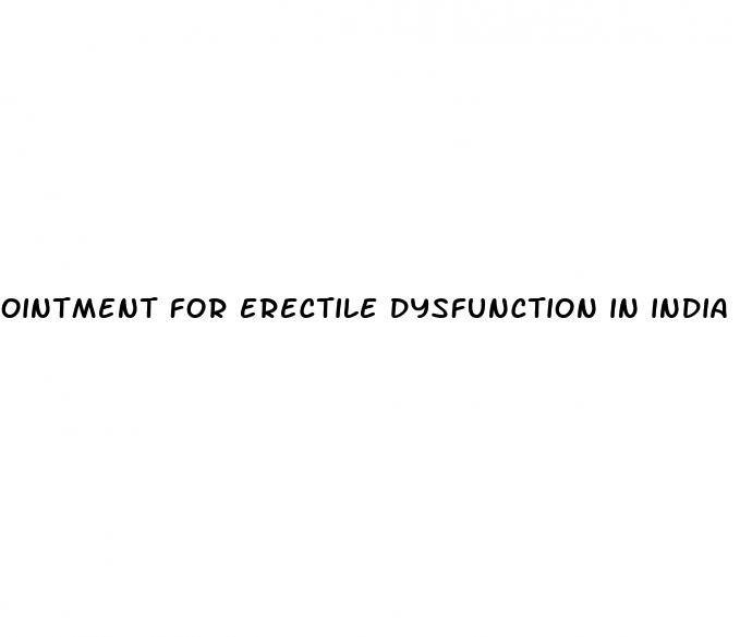 ointment for erectile dysfunction in india