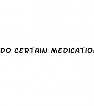 do certain medications cause erectile dysfunction