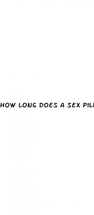 how long does a sex pill last