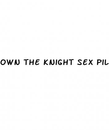 own the knight sex pill