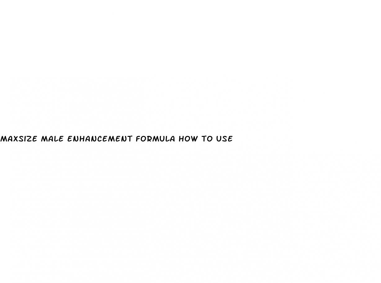 maxsize male enhancement formula how to use