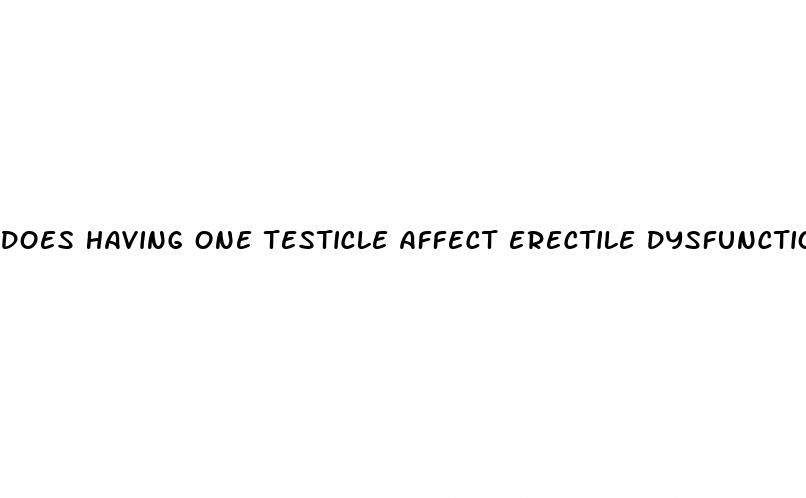 does having one testicle affect erectile dysfunction