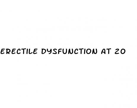 erectile dysfunction at 20