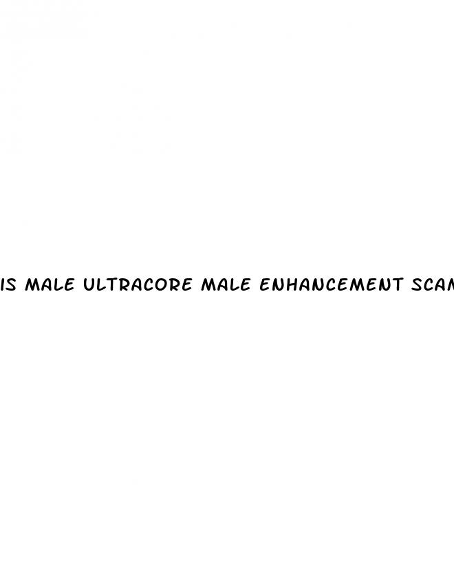 is male ultracore male enhancement scam