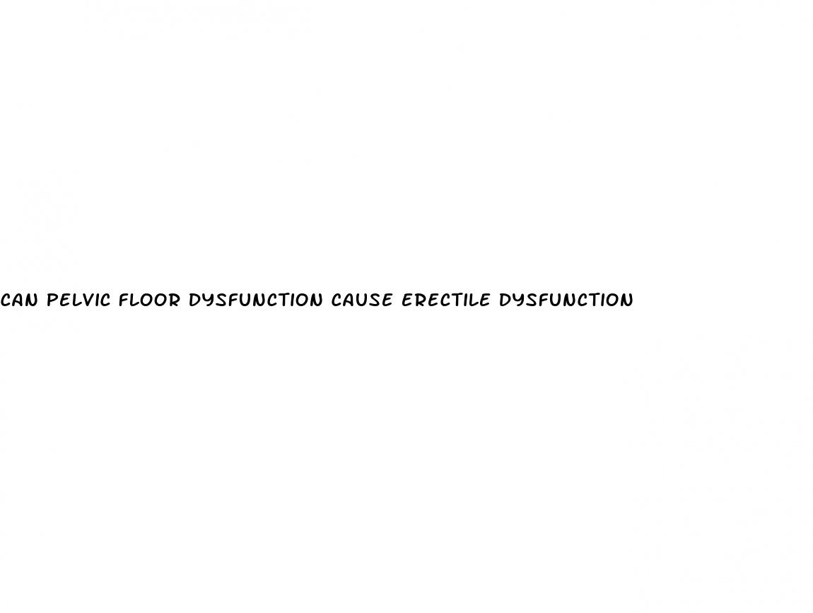 can pelvic floor dysfunction cause erectile dysfunction