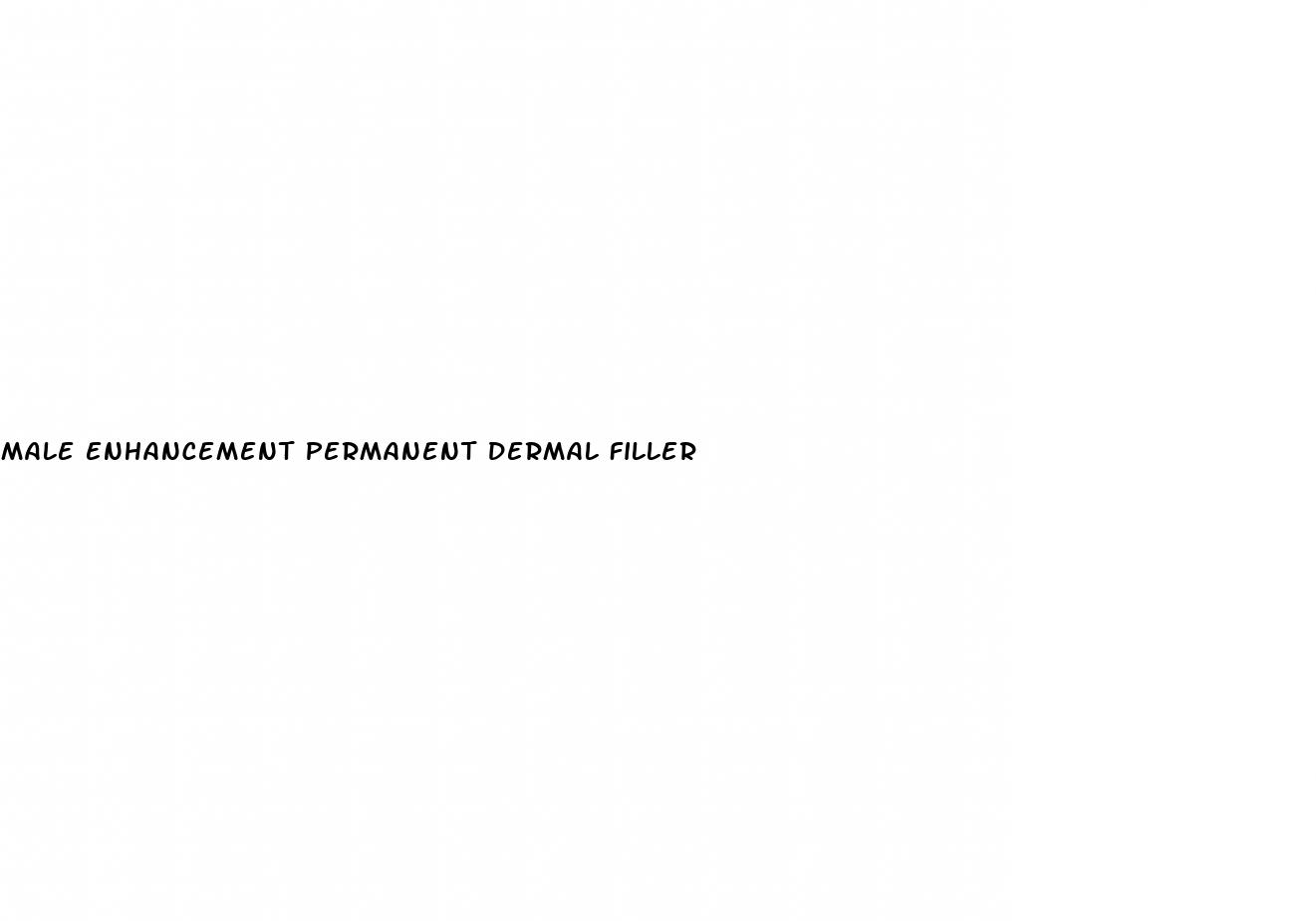 male enhancement permanent dermal filler