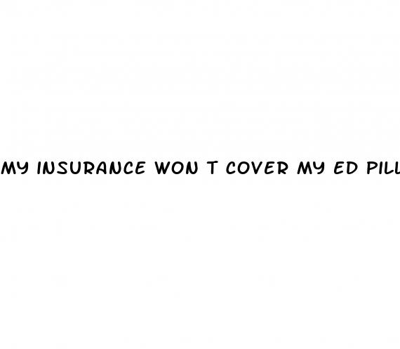 my insurance won t cover my ed pills