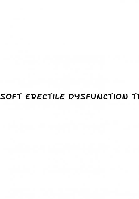 soft erectile dysfunction treatment