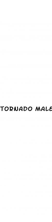 tornado male enhancement