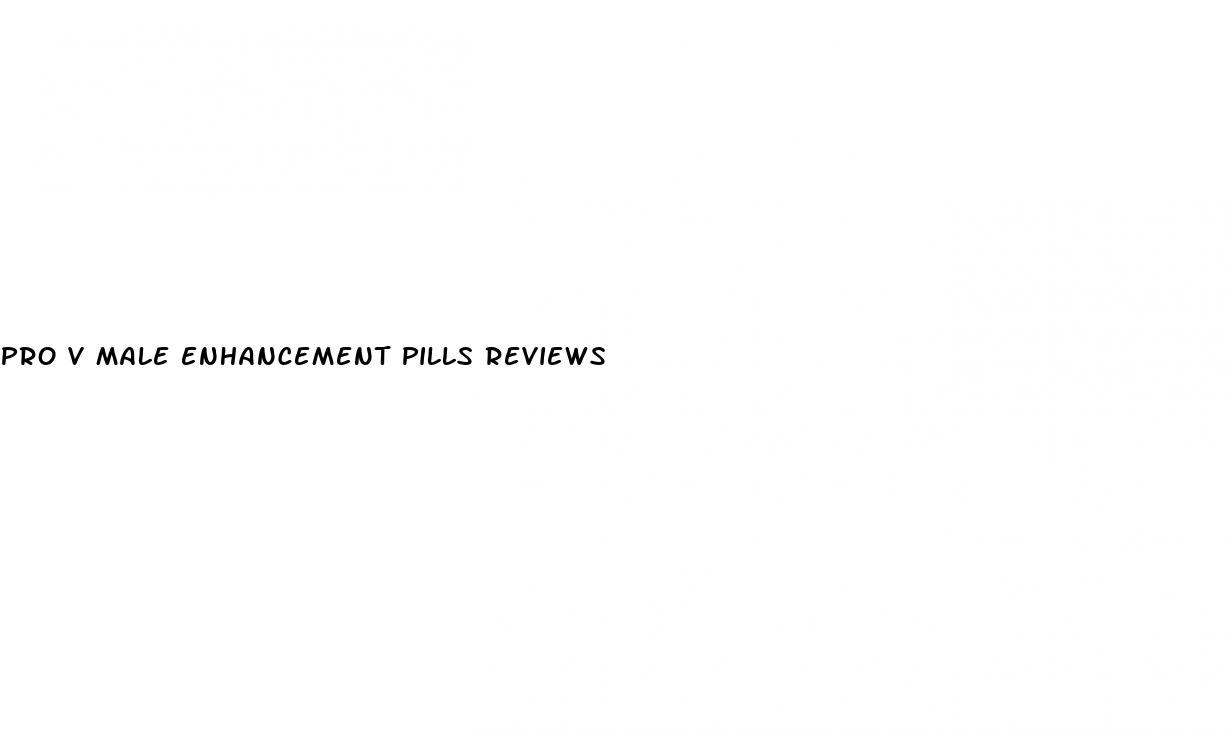 pro v male enhancement pills reviews