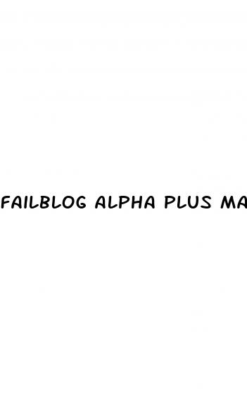 failblog alpha plus male enhancement