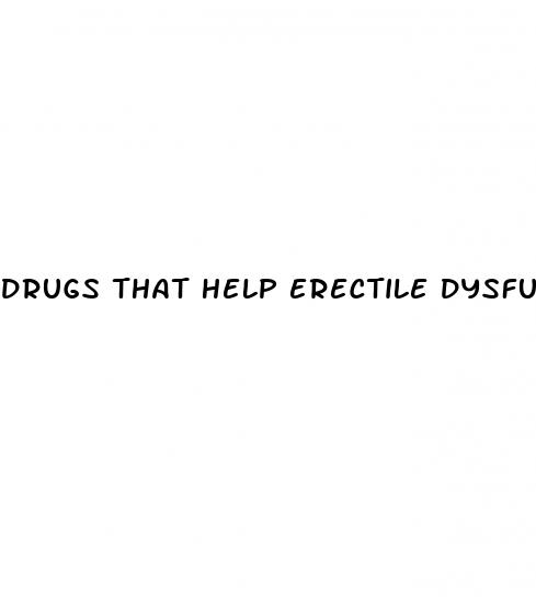 drugs that help erectile dysfunction