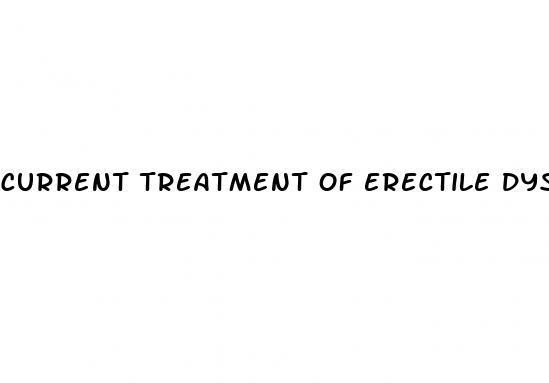 current treatment of erectile dysfunction