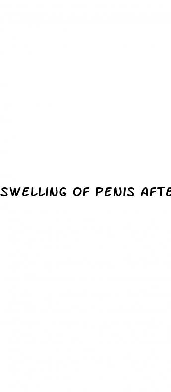 swelling of penis after sex pill