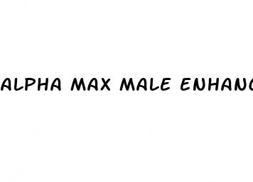 alpha max male enhancement reviews