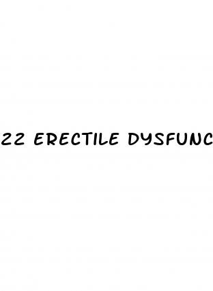 22 erectile dysfunction