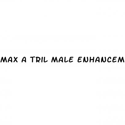 max a tril male enhancement