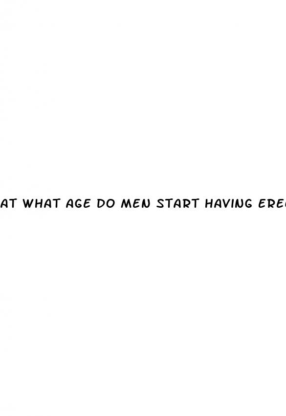 at what age do men start having erectile dysfunction