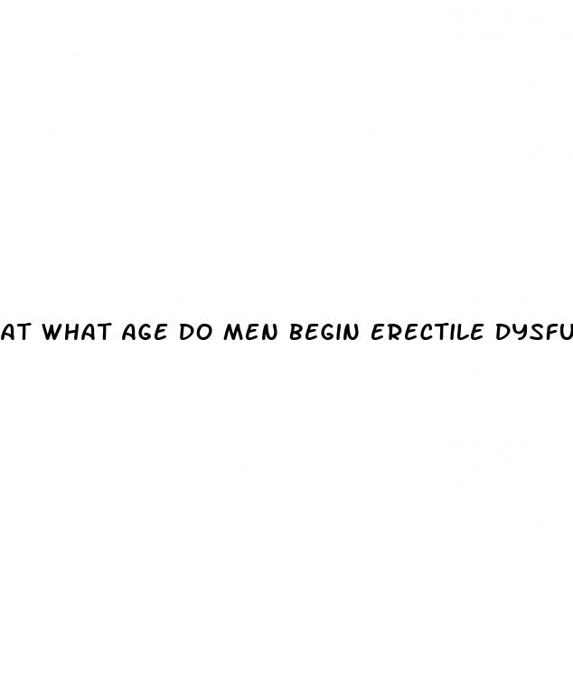 at what age do men begin erectile dysfunction