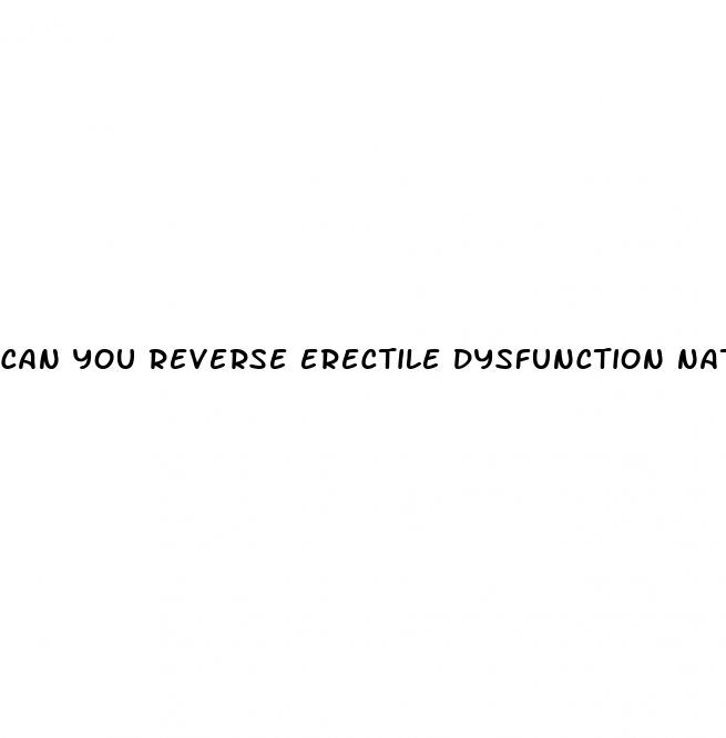 can you reverse erectile dysfunction naturally