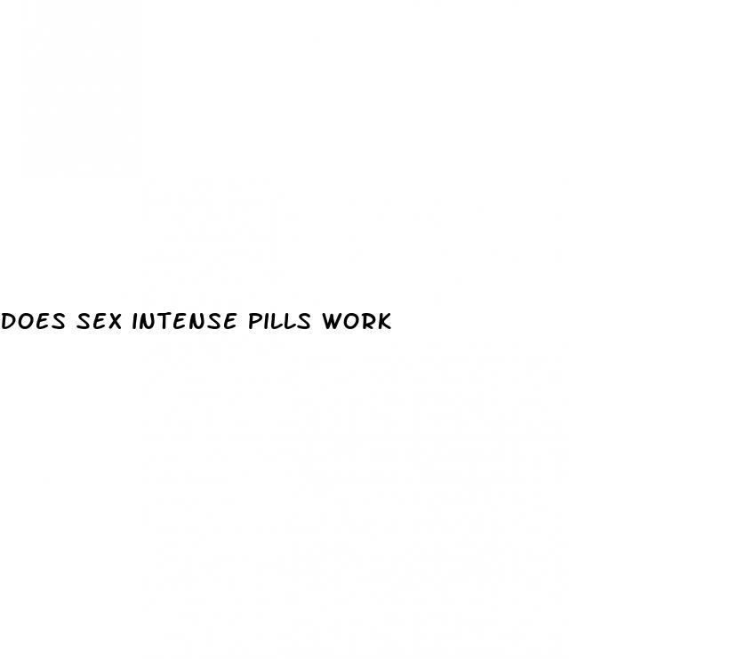 does sex intense pills work