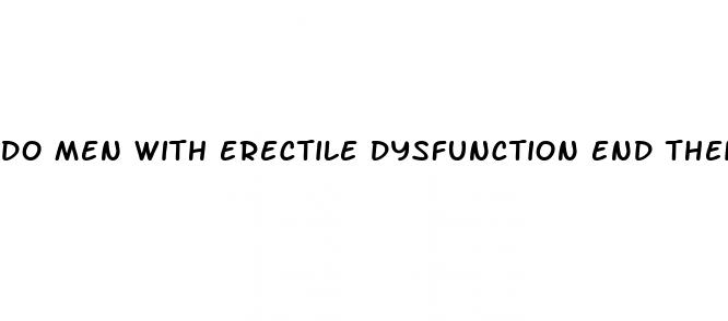 do men with erectile dysfunction end their marriages