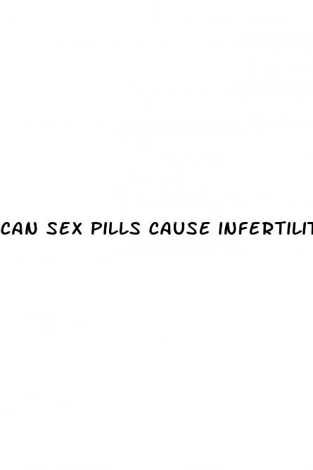 can sex pills cause infertility