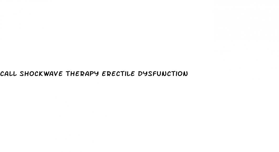 call shockwave therapy erectile dysfunction