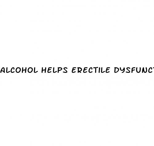 alcohol helps erectile dysfunction