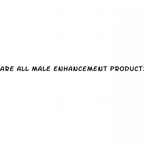 are all male enhancement products scams