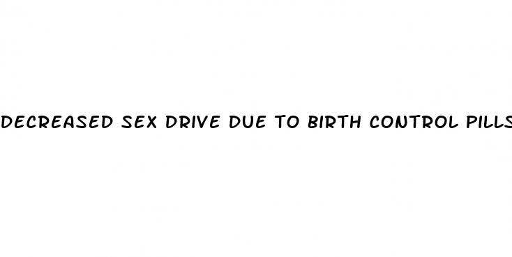 decreased sex drive due to birth control pills